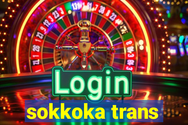 sokkoka trans